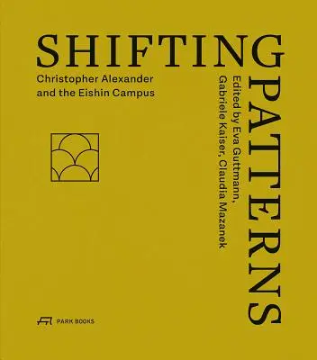 Modèles changeants : Christopher Alexander et le campus Eishin - Shifting Patterns: Christopher Alexander and the Eishin Campus