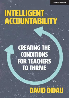 La responsabilisation intelligente : Créer les conditions nécessaires à l'épanouissement des enseignants - Intelligent Accountability: Creating the Conditions for Teachers to Thrive