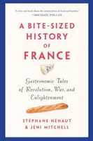 L'histoire de France en quelques mots : Histoires gastronomiques de la révolution, de la guerre et des lumières - A Bite-Sized History of France: Gastronomic Tales of Revolution, War, and Enlightenment