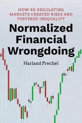 Les malversations financières normalisées : Comment la re-régulation des marchés a créé des risques et favorisé l'inégalité - Normalized Financial Wrongdoing: How Re-Regulating Markets Created Risks and Fostered Inequality