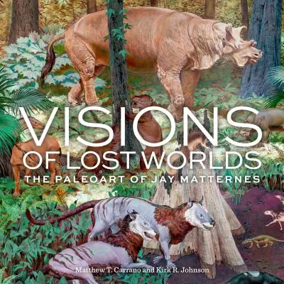 Visions des mondes perdus : le paléoart de Jay Matternes - Visions of Lost Worlds: The Paleoart of Jay Matternes