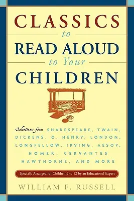 Les classiques à lire à haute voix à vos enfants : Sélection de Shakespeare, Twain, Dickens, O.Henry, London, Longfellow, Irving Esope, Homère, Cervantes, Haw - Classics to Read Aloud to Your Children: Selections from Shakespeare, Twain, Dickens, O.Henry, London, Longfellow, Irving Aesop, Homer, Cervantes, Haw