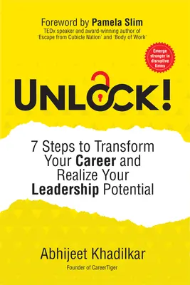 Unlock! : 7 étapes pour transformer votre carrière et réaliser votre potentiel de leadership - Unlock!: 7 Steps to Transform Your Career and Realize Your Leadership Potential
