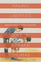 Faking Liberties : La liberté religieuse dans le Japon occupé par les Américains - Faking Liberties: Religious Freedom in American-Occupied Japan