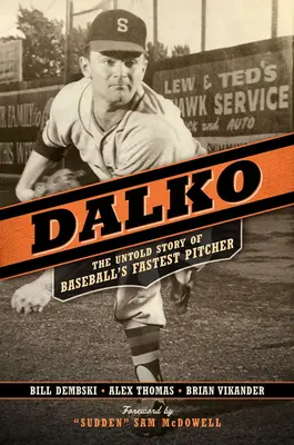 Dalko : L'histoire inédite du lanceur le plus rapide du baseball - Dalko: The Untold Story of Baseball's Fastest Pitcher