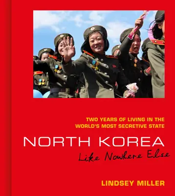 La Corée du Nord : Comme nulle part ailleurs : Deux ans de vie dans l'État le plus secret du monde - North Korea: Like Nowhere Else: Two Years of Living in the World's Most Secretive State