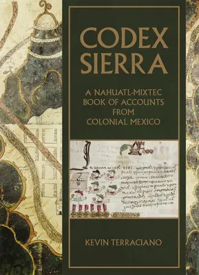 Codex Sierra : un livre de comptes nahuatl-mixtèque du Mexique colonial - Codex Sierra: A Nahuatl-Mixtec Book of Accounts from Colonial Mexico