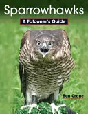 L'épervier : Guide du fauconnier - Sparrowhawks: A Falconer's Guide