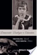 Dialogue démocratique dans l'éducation ; discours troublant, silence dérangeant - Democratic Dialogue in Education; Troubling Speech, Disturbing Silence