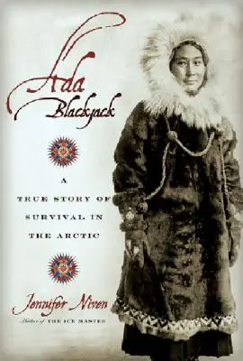 Ada Blackjack : une histoire vraie de survie dans l'Arctique - Ada Blackjack: A True Story of Survival in the Arctic