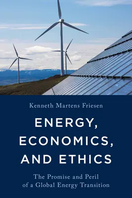 Énergie, économie et éthique : La promesse et le péril d'une transition énergétique mondiale - Energy, Economics, and Ethics: The Promise and Peril of a Global Energy Transition