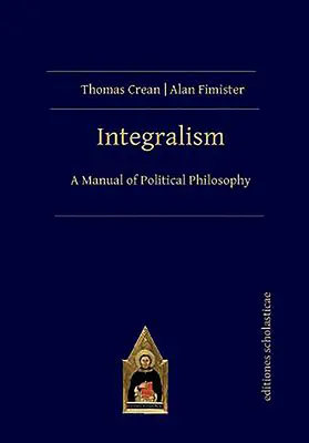 L'Intégralisme : Manuel de philosophie politique - Integralism: A Manual of Political Philosophy