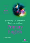 Devenir un assistant d'enseignement de niveau supérieur : anglais primaire - Becoming a Higher Level Teaching Assistant: Primary English