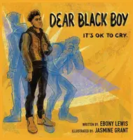 Cher garçon noir : il n'y a pas de mal à pleurer - Dear Black Boy: It's Ok to Cry