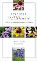 Lone Star Wildflowers : Un guide des plantes à fleurs du Texas - Lone Star Wildflowers: A Guide to Texas Flowering Plants