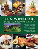 La nouvelle table irlandaise : Recettes des meilleurs chefs irlandais - The New Irish Table: Recipes from Ireland's Top Chefs