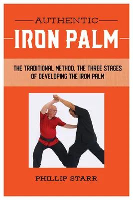 Authentique Iron Palm : Le manuel d'entraînement complet - Authentic Iron Palm: The Complete Training Manual