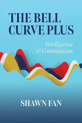 La courbe en cloche plus : intelligence et communisme - The Bell Curve Plus: Intelligence & Communism
