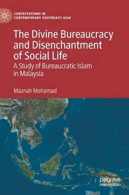 La bureaucratie divine et le désenchantement de la vie sociale : Une étude de l'islam bureaucratique en Malaisie - The Divine Bureaucracy and Disenchantment of Social Life: A Study of Bureaucratic Islam in Malaysia