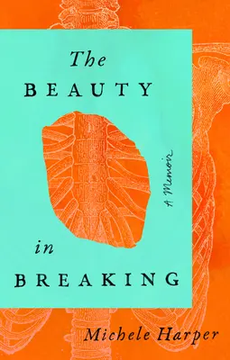 La beauté de la rupture : Un mémoire - The Beauty in Breaking: A Memoir