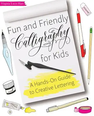 Calligraphie amusante et conviviale pour les enfants : Un guide pratique pour un lettrage créatif - Fun and Friendly Calligraphy for Kids: A Hands-On Guide to Creative Lettering