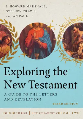 Explorer le Nouveau Testament : Guide des lettres et de l'Apocalypse - Exploring the New Testament: A Guide to the Letters and Revelation