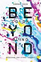 Au-delà du daltonisme : La rédemption de notre parcours ethnique - Beyond Colorblind: Redeeming Our Ethnic Journey