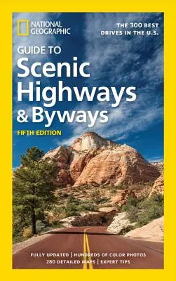 National Geographic Guide to Scenic Highways and Byways, 5e édition : Les 300 meilleures routes des États-Unis - National Geographic Guide to Scenic Highways and Byways, 5th Edition: The 300 Best Drives in the U.S.