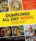 Dumplings All Day Wong : Un livre de cuisine de délices asiatiques par un grand chef cuisinier - Dumplings All Day Wong: A Cookbook of Asian Delights from a Top Chef