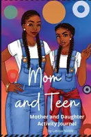 Mom and Teen : Un journal d'activités et un agenda pour la mère et la fille - Mom and Teen: An Activity Journal and Diary for Mother and Daughter