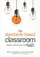 La classe fondée sur les normes : Faire de l'apprentissage l'objectif - The Standards-Based Classroom: Make Learning the Goal
