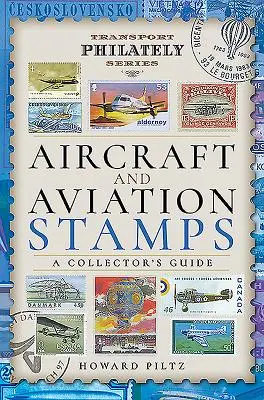 Timbres d'avion et d'aviation : Guide du collectionneur - Aircraft and Aviation Stamps: A Collector's Guide