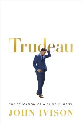 Trudeau : l'éducation d'un Premier ministre - Trudeau: The Education of a Prime Minister