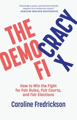 The Democracy Fix : How to Win the Fight for Fair Rules, Fair Courts, and Fair Elections (Le remède à la démocratie : comment gagner le combat pour des règles, des tribunaux et des élections équitables) - The Democracy Fix: How to Win the Fight for Fair Rules, Fair Courts, and Fair Elections