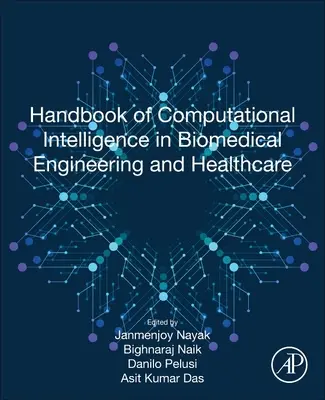 Handbook of Computational Intelligence in Biomedical Engineering and Healthcare (Manuel d'intelligence informatique en ingénierie biomédicale et soins de santé) - Handbook of Computational Intelligence in Biomedical Engineering and Healthcare