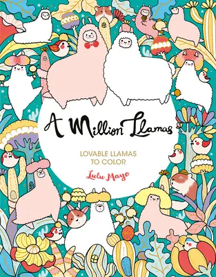 Un million de lamas : Des lamas adorables à colorier - A Million Llamas: Lovable Llamas to Color