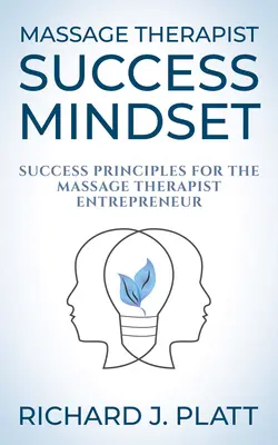 L'état d'esprit de la réussite des massothérapeutes : Principes de réussite pour le massothérapeute entrepreneur - Massage Therapist Success Mindset: Success Principles for the Massage Therapist Entrepreneur