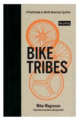 Les tribus du vélo : Guide de terrain des cyclistes nord-américains - Bike Tribes: A Field Guide to North American Cyclists