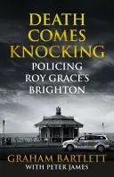 La mort frappe à la porte : La police à Brighton de Roy Grace - Death Comes Knocking: Policing Roy Grace's Brighton