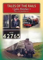 Tales of the Rails - John Fletcher Main Line Footplateman (en anglais) - Tales of the Rails - John Fletcher Main Line Footplateman