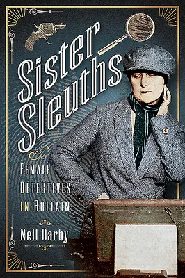 Sister Sleuths : Les femmes détectives en Grande-Bretagne - Sister Sleuths: Female Detectives in Britain