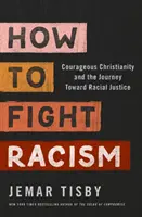 Comment lutter contre le racisme - Le christianisme courageux et le cheminement vers la justice raciale - How to Fight Racism - Courageous Christianity and the Journey Toward Racial Justice