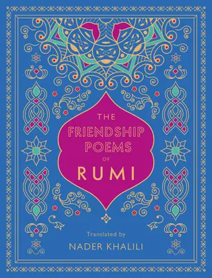 Les poèmes d'amitié de Rumi : Traduit par Nader Khalili - The Friendship Poems of Rumi: Translated by Nader Khalili