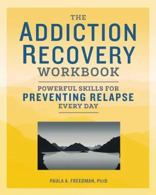 The Addiction Recovery Workbook : Des compétences puissantes pour prévenir les rechutes au quotidien - The Addiction Recovery Workbook: Powerful Skills for Preventing Relapse Every Day