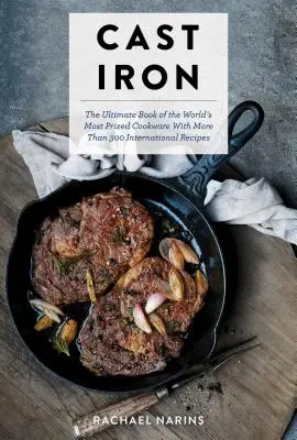 Cast Iron : The Ultimate Cookbook with More Than 300 International Cast Iron Skillet Pan Recipes (Easy Cooking ; Cast Iron Skillet - Cast Iron: The Ultimate Cookbook with More Than 300 International Cast Iron Skillet Pan Recipes (Easy Cooking; Cast Iron Skillet