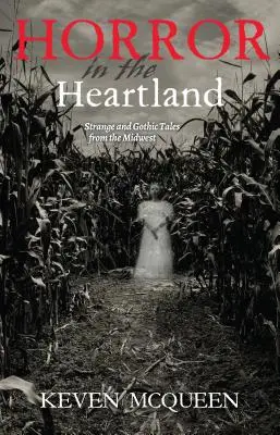 Horreur au cœur du pays : Histoires étranges et gothiques du Midwest - Horror in the Heartland: Strange and Gothic Tales from the Midwest