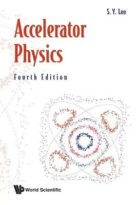 Physique des accélérateurs (quatrième édition) - Accelerator Physics (Fourth Edition)