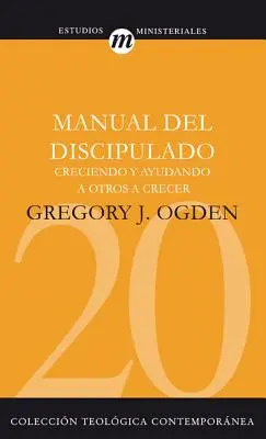 Manual del Discipulado : Creciendo Y Ayudando a Otros a Crecer (Manuel du Discipulado : Croître et aider les autres à croître) - Manual del Discipulado: Creciendo Y Ayudando a Otros a Crecer