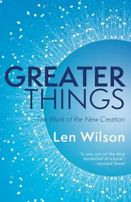 Des choses plus grandes : L'œuvre de la nouvelle création - Greater Things: The Work of the New Creation