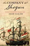 La Compagnie et le Shogun : La rencontre des Hollandais avec le Japon de Tokugawa - Company and the Shogun: The Dutch Encounter with Tokugawa Japan